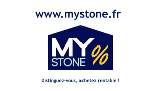 www.
Distinguez-vous, achetez rentable !
mystone.fr
 