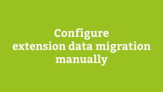 Configure
extension data migration
manually
 