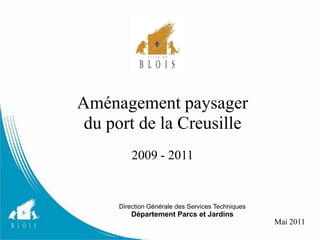 Aménagement paysager du port de la Creusille 2009 - 2011 Direction Générale des Services Techniques Département Parcs et Jardins Mai 2011 