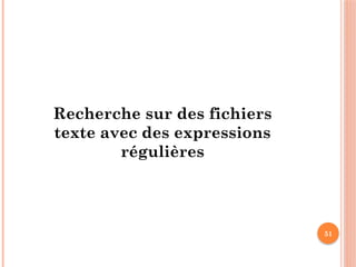 51
Recherche sur des fichiers
texte avec des expressions
régulières
 