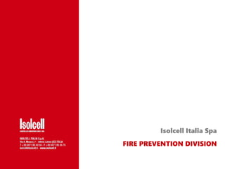 Isolcell Italia Spa
FIRE PREVENTION DIVISION
 