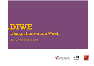 .DIWE
Design Innovation Week
23 >27 novembre 2015
 