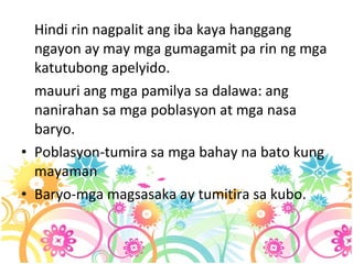 Hindi rin nagpalit ang iba kaya hanggang ngayon ay may mga gumagamit pa rin ng mga katutubong apelyido. mauuri ang mga pamilya sa dalawa: ang nanirahan sa mga poblasyon at mga nasa baryo. Poblasyon-tumira sa mga bahay na bato kung mayaman Baryo-mga magsasaka ay tumitira sa kubo. 