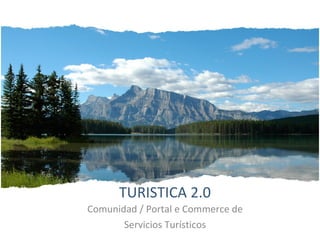 TURISTICA 2.0 Comunidad / Portal e Commerce de Servicios Turísticos 