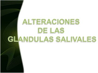 ALTERACIONES DE LAS GLANDULAS SALIVALES