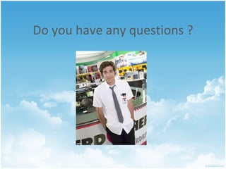 Do you have any questions ? 