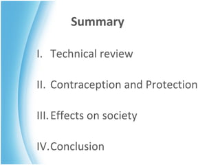 Summary Technical review Contraception and Protection Effects on society Conclusion 