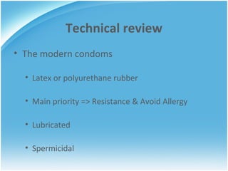 Technical review The modern condoms Latex or polyurethane rubber Main priority => Resistance & Avoid Allergy Lubricated Spermicidal 