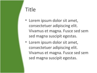 Title
• Lorem ipsum dolor sit amet,
consectetuer adipiscing elit.
Vivamus et magna. Fusce sed sem
sed magna suscipit egestas.
• Lorem ipsum dolor sit amet,
consectetuer adipiscing elit.
Vivamus et magna. Fusce sed sem
sed magna suscipit egestas.

 