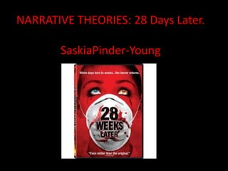 NARRATIVE THEORIES: 28 Days Later.

       SaskiaPinder-Young
 