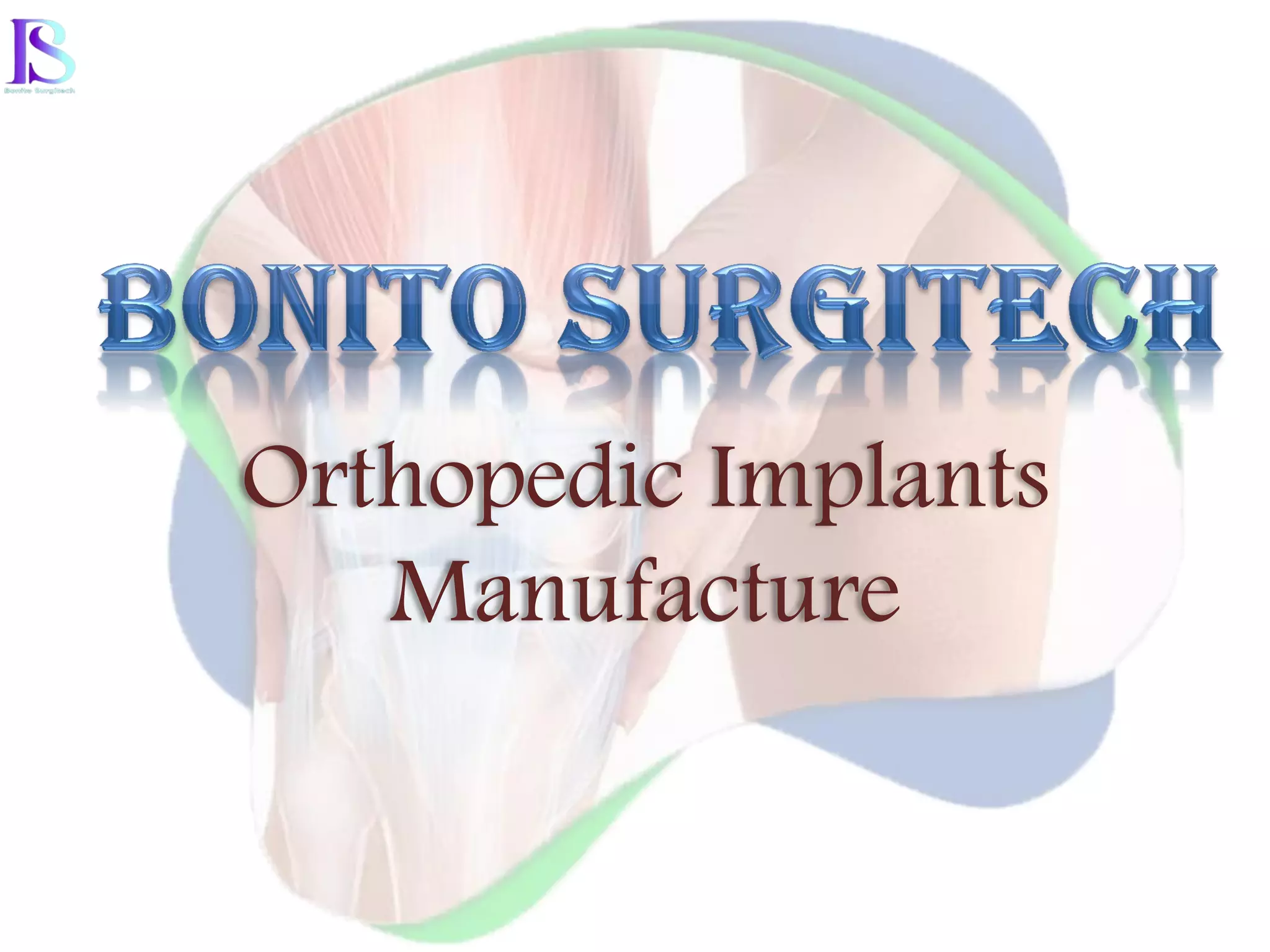 Orthopedic Implants
Manufacture