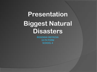 Presentation
Biggest Natural
Disasters
 