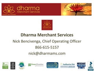 Dharma Merchant Services
Nick Bencivenga, Chief Operating Officer
866-615-5157
nick@dharmams.com
 