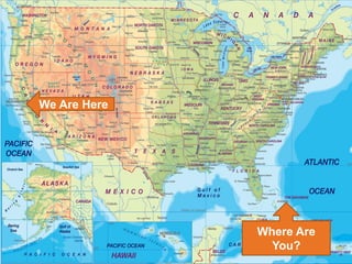 Where Are
You?
We Are Here
6
 