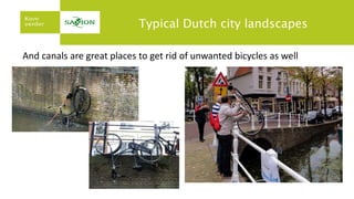 Typical Dutch city landscapes
And canals are great places to get rid of unwanted bicycles as well
 