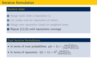 Iterative formulation
Iterative steps
1 Assign each node a reputation ki
2 Let nodes vote for reputation of others
3 Assig...