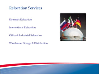 Relocation Services Domestic Relocation International Relocation Office & Industrial Relocation Warehouse, Storage & Distribution 