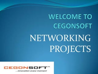 NETWORKING
PROJECTS

 