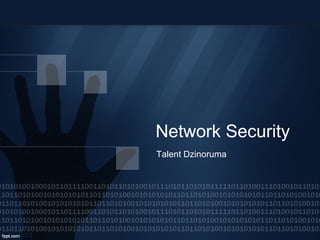 Network Security
Talent Dzinoruma
 