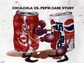 COCA-COLA VS. PEPSI CASE STUDY
 