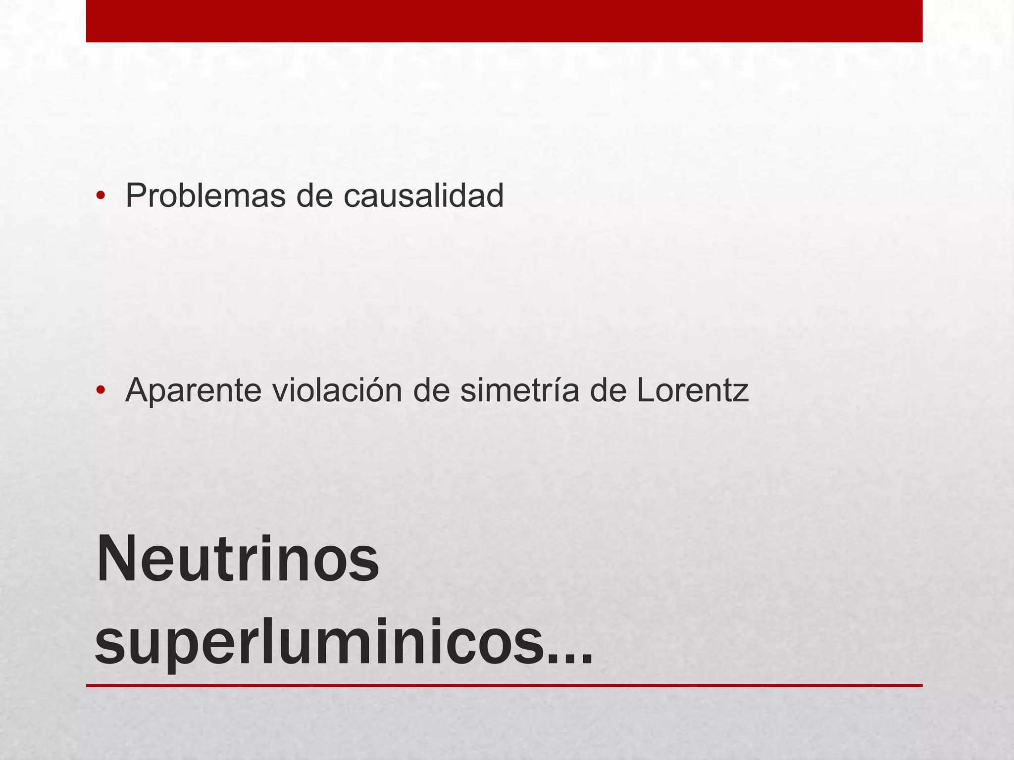 Neutrinos superluminicos…Problemas de causalidadAparente violación de simetría de Lorentz
