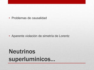 Neutrinos superluminicos…Problemas de causalidadAparente violación de simetría de Lorentz