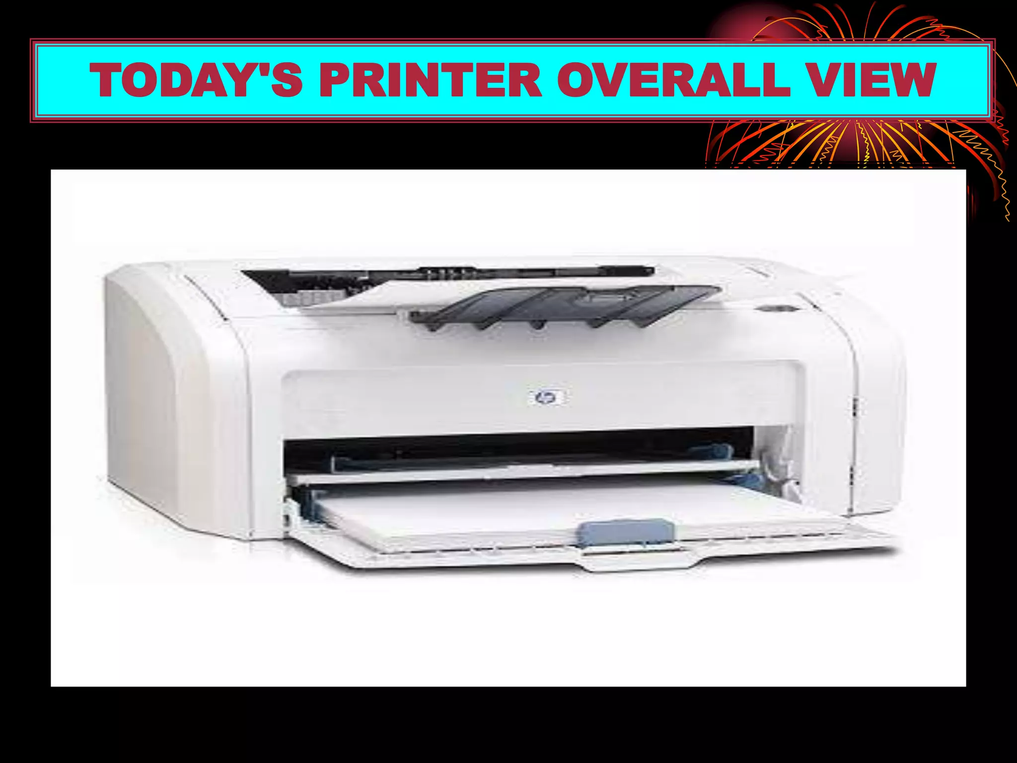 TODAY'S PRINTER OVERALL VIEW
 