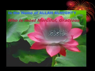 In the Name of ALLAH ALMIGHTY
Who is most Merciful, Gracious
 