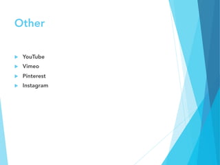 Other
u  YouTube
u  Vimeo
u  Pinterest
u  Instagram
 