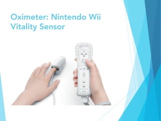 Oximeter: Nintendo Wii
Vitality Sensor
 