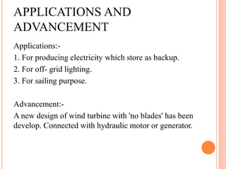 APPLICATIONS AND
ADVANCEMENT
Applications:-
1. For producing electricity which store as backup.
2. For off- grid lighting....