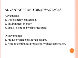 ADVANTAGES AND DISADVANTAGES
Advantages:-
1. Direct energy conversion.
2. Environment friendly.
3. Small in size and weath...
