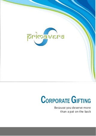 CORPORATEGIFTING
Because you deserve more
than a pat on the back
 
