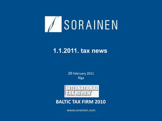 1.1.2011. tax news     28  February 2011 Rīga   BALTIC TAX FIRM 2010   