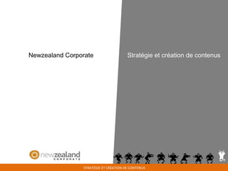 STRATÉGIE ET CRÉATION DE CONTENUS
Stratégie et création de contenusNewzealand Corporate
 