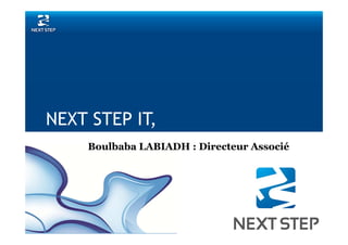 NEXT STEP IT, 
Boulbaba LABIADH : Directeur Associé 
 