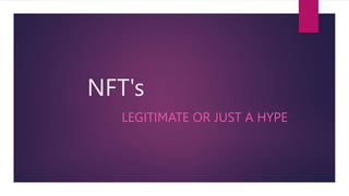 NFT's
LEGITIMATE OR JUST A HYPE
 