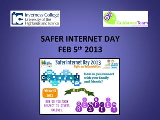 SAFER INTERNET DAY
    FEB 5th 2013
 