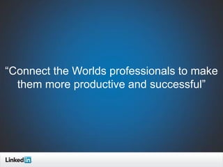 “Connect the Worlds professionals to make
  them more productive and successful”




                                               19
                                  TALENT SOLUTIONS
 