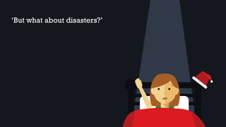 ‘But what about disasters?’
 