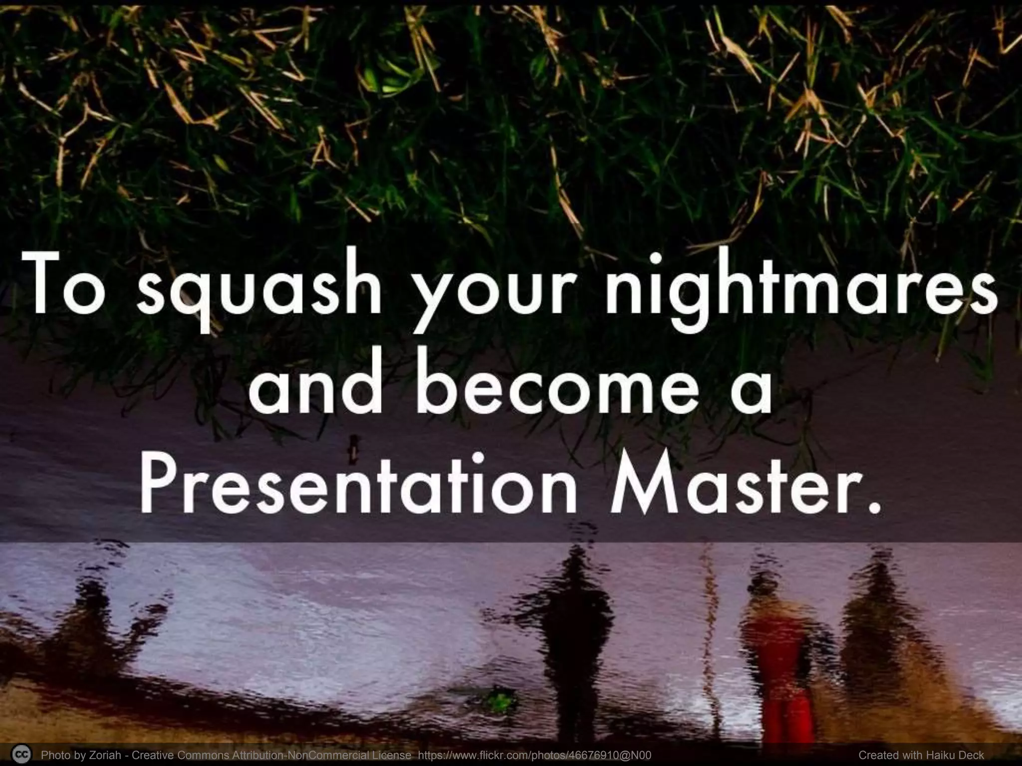 Photo by Zoriah - Creative Commons Attribution-NonCommercial License https://www.flickr.com/photos/46676910@N00 Created with Haiku Deck 
 