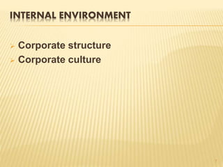 INTERNAL ENVIRONMENT
 Corporate structure
 Corporate culture
7
 