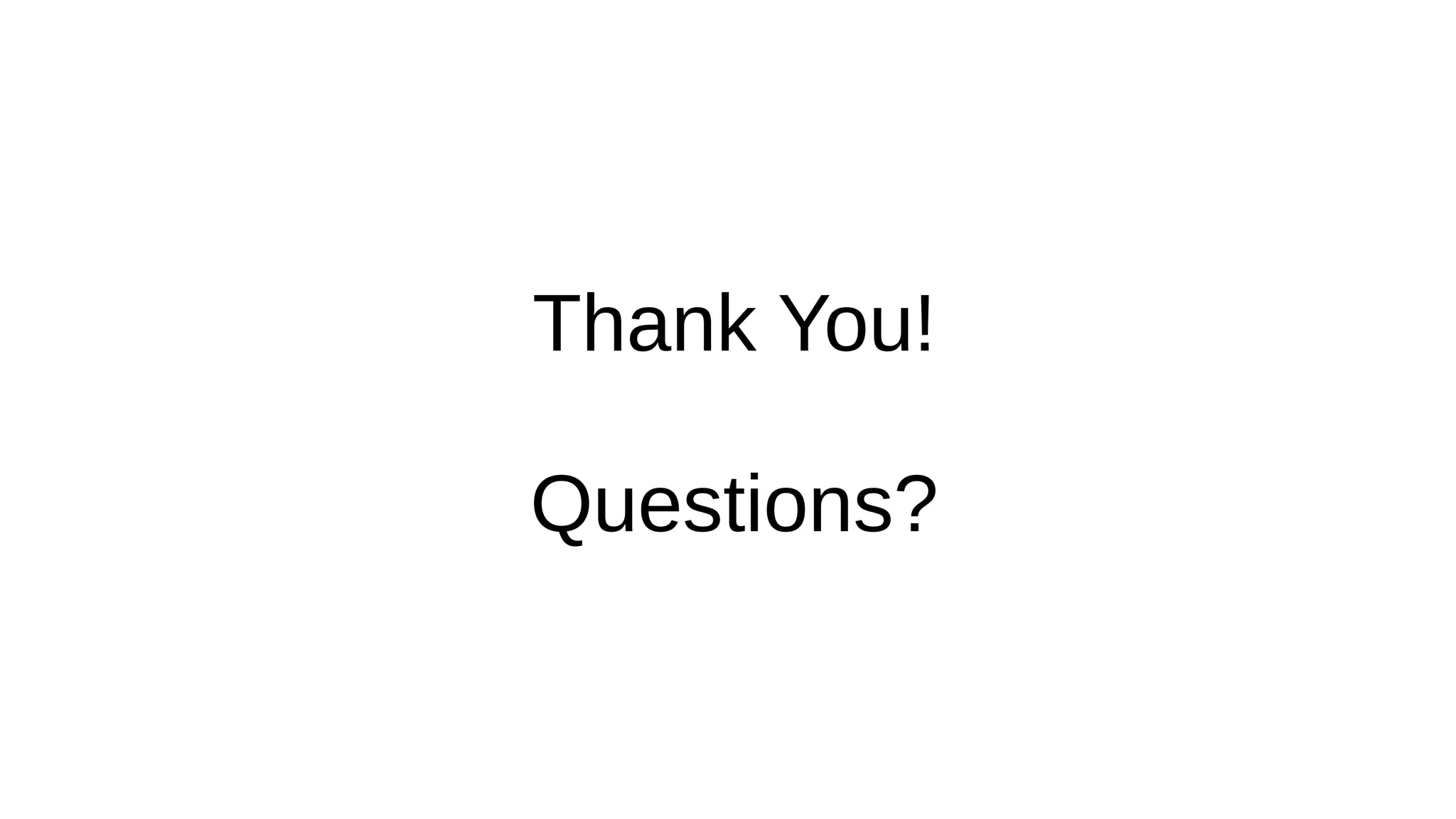 Thank You!
Questions?
 