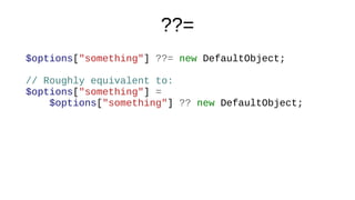 ??=
$options["something"] ??= new DefaultObject;
Only created if $options["something"] is null
 