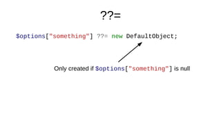??=
$options["something"] ??= new DefaultObject;
Only created if $options["something"] is null
 