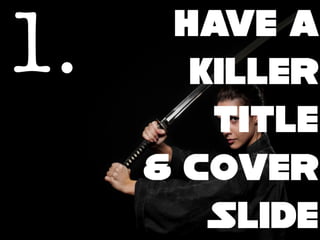 How to be a Presentation Ninja