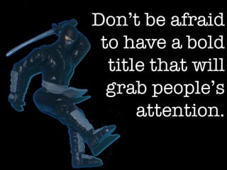 How to be a Presentation Ninja