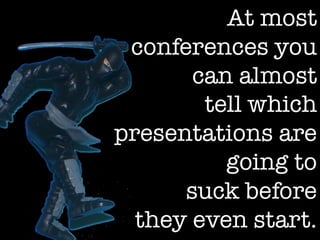 How to be a Presentation Ninja