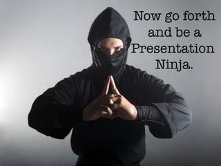 How to be a Presentation Ninja