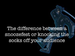 How to be a Presentation Ninja